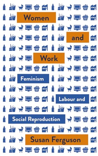 Women and Work: Feminism, Labour, and Social Reproduction (Mapping Social Reproduction Theory) von Pluto Press (UK)
